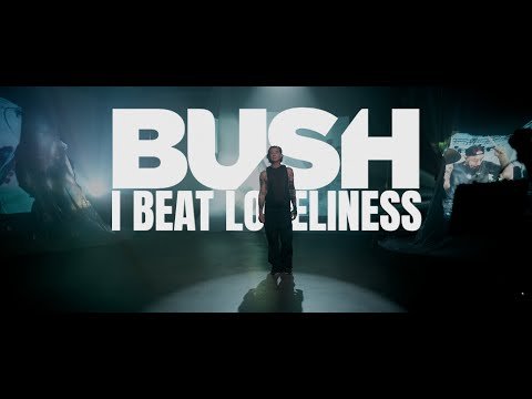 BUSH - I Beat Loneliness (Official Video) | New Album 'I Beat Loneliness' OUT NOW
