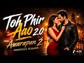 Toh Phir Aao 2 0 Heart Touching Sad Love Story Awarapan 2 Broken Love Song 2026 L Tophiraao