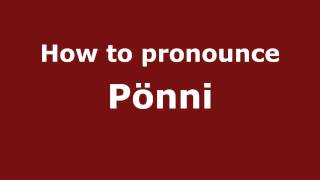 How to pronounce Pönni