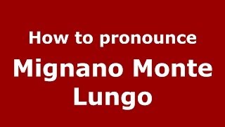 How to pronounce Mignano Monte Lungo