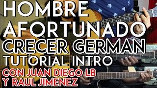 Hombre Afortunado - Crecer German - Tutorial - Intro - (con Juan Diego LB y Raul Jimenez)