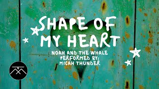 shape of my heart/Micah Thunder (Noah and The Whale)