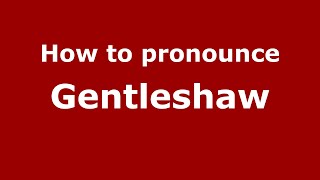 How to pronounce Gentleshaw