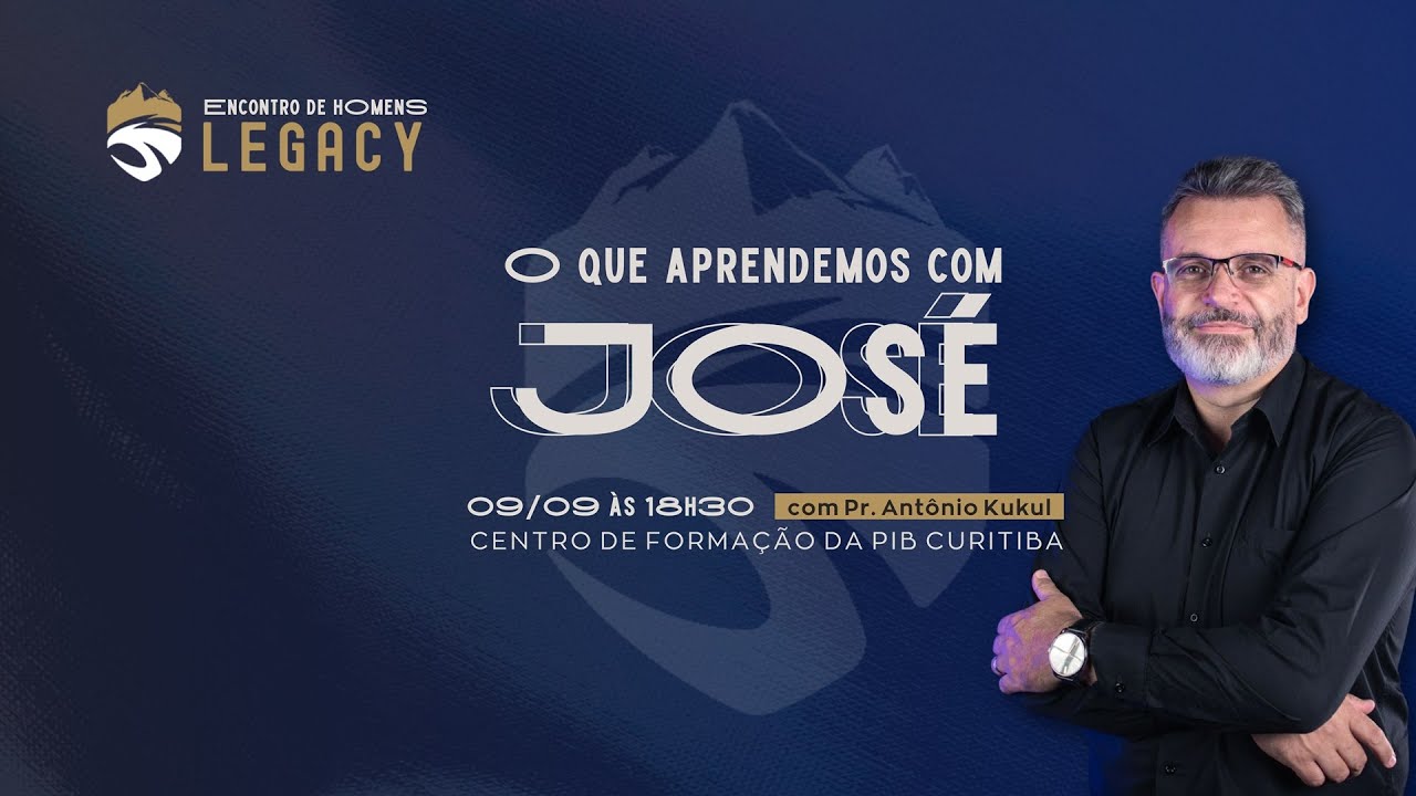 O que aprendemos com José? | Pr Antônio Kukul - Encontro Legacy - 02/09/2024