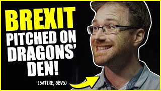 Brexit Pitched on Dragons Den! (Satire, Obvs)
