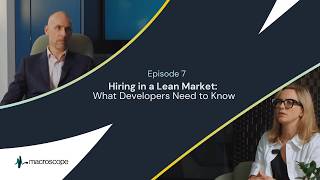 Hiring in a Lean Market: What Developers Need to Know  | Macroscope | Episode 7