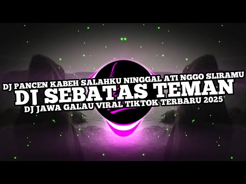 DJ SEBATAS TEMAN - PANCEN KABEH SALAHKU MBUKA ATI NGGO SLIRAMU VIRAL TIKTOK TERBARU 2025