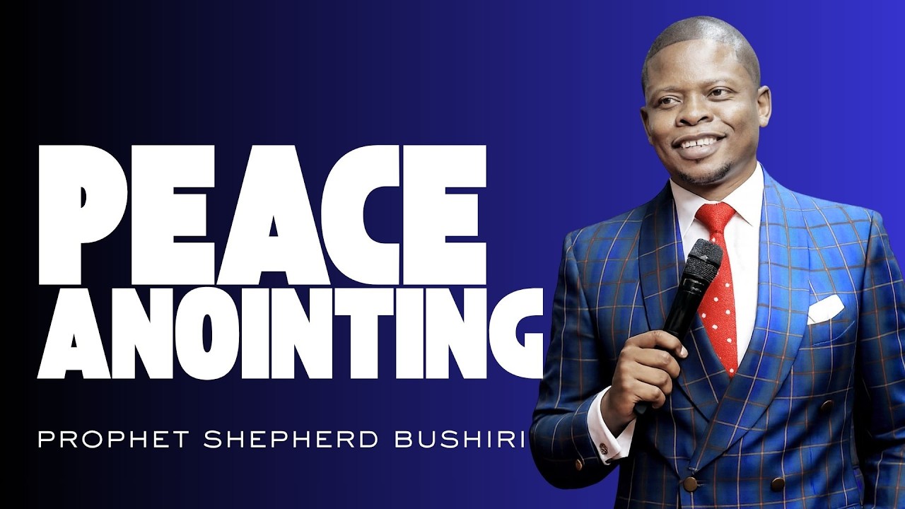 ANOINTING OF PEACE | PROPHET SHEPHERD BUSHIRI