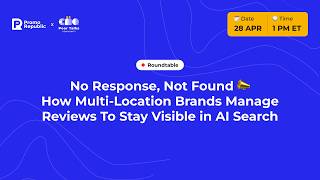No Response, Not Found: How Multi-Location Brands Manage Reviews To Stay Visible in AI Search