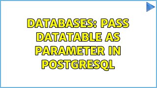 Databases: Pass datatable as parameter in PostgreSQL (3 Solutions!!)