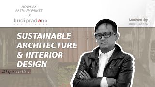 SUSTAINABLE ARCHITECTURE & INTERIOR DESIGN LECTURE BY BUDI PRADONO