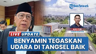 Sempat Dituding Kualitas Udara Tangsel Buruk, Walkot Benyamin Bantah: Menurut ISPU KLH Baik