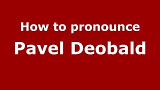 How to pronounce Pavel Deobald