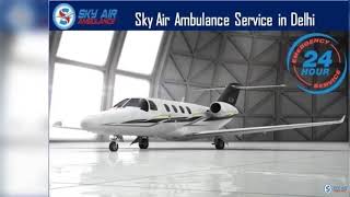 Take Advantage of Developed Air Ambulance in Patna by Sky