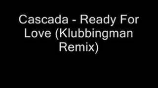 Cascada - Ready For Love (Klubbingman Remix)