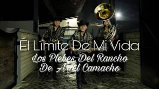 Él Limite De Mi Vida- Los Plebes Del Rancho De Ariel Camacho
