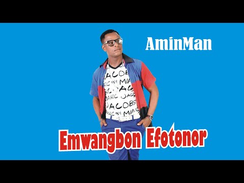 Emwangbon Efotonor  - AminMan