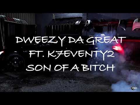DWEEZY DA GREAT FT K7eventy2 SON OF A BITCH