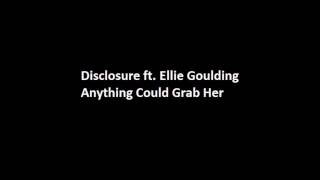 Disclosure ft  Ellie Goulding   Anything Could Grab Her