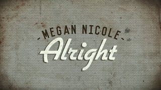 Alright - Megan Nicole (Available Now on iTunes) Official Lyric Video