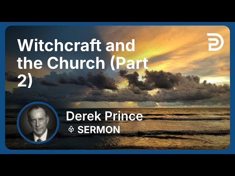 Witchcraft and the Church (Part 2) | Derek Prince