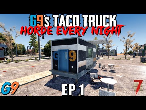 7 Days To Die - G9's Taco Truck EP1 (Getting Started) - Horde Every Night