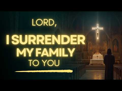 Let's Surrender Your Family To God | Prayer For Family Protection, Love and Future
