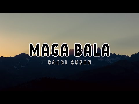 Maga Bala · Bachi Susan (Lyrics)