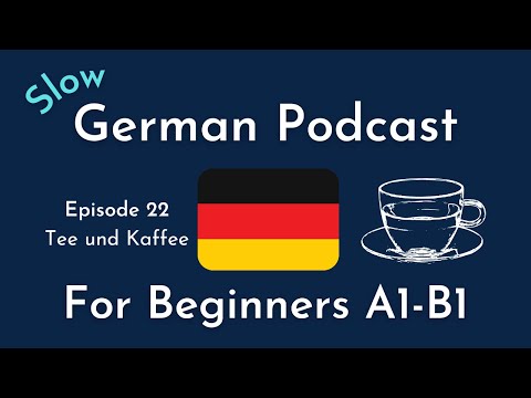 Slow German Podcast for Beginners / Episode 22 Tee und Kaffee (A1-B1)