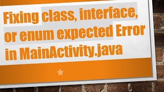 Download the video "Fixing class, interface, or enum expected Error in MainActivity.java"