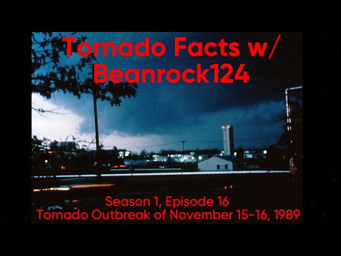 Tornado Facts w/ Beanrock124 - Episode 16: Tornado Outbreak of November 15-16, 1989