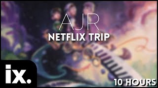 AJR - Netflix Trip // 10 Hours