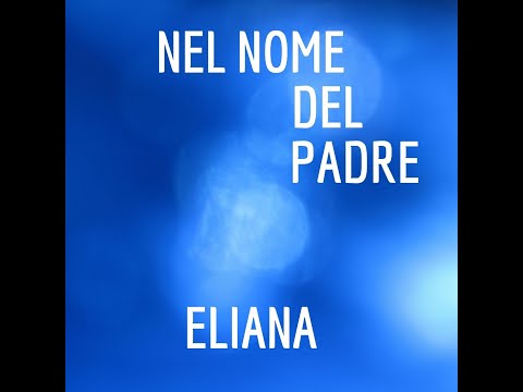 Nel nome del Padre -  Eliana © 2022