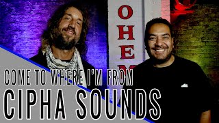 CIPHA SOUNDS: Come to Where I&#39;m From Podcast Episode #99