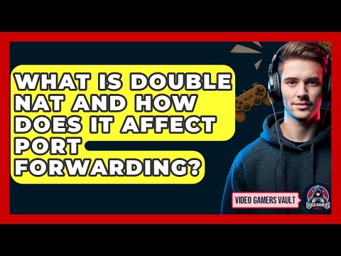 What Is Double NAT And How Does It Affect Port Forwarding? - Video Gamers Vault