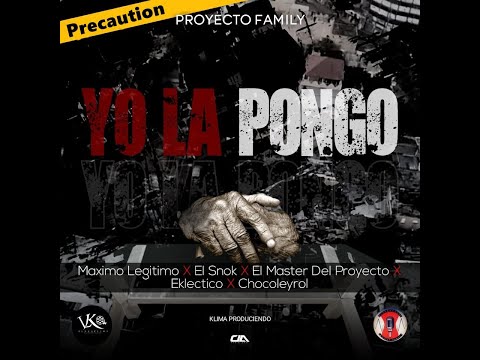 El Snok X Chocoleyrol X El Master X Eklectico X Maximo Legitimo - Proyecto Family - Yo la Pongo