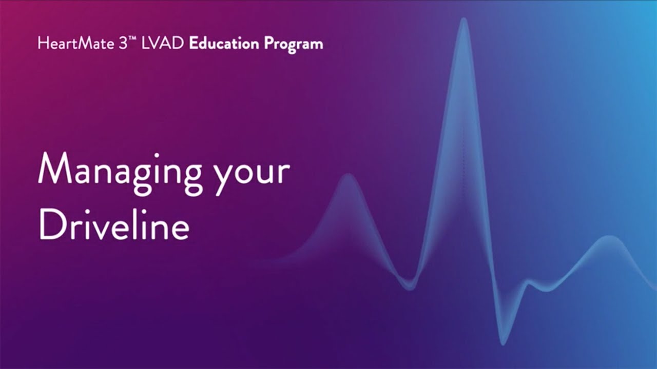 HeartMate 3 LVAD Patient Education Program - Part 10 of 17 Managing Your Driveline
