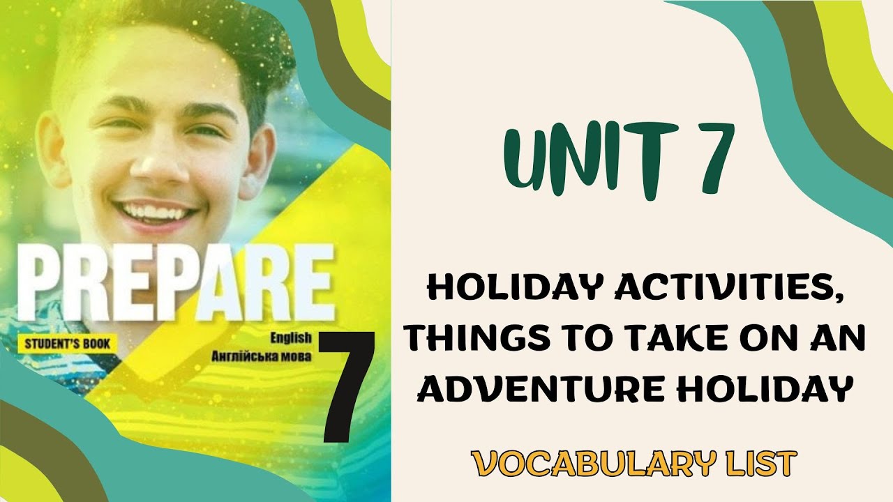 PREPARE 7, VOCABULARY LIST, UNIT 7, Get, HOLIDAY ACTIVITIES, THINGS TO TAKE ON AN ADVENTURE HOLIDAY