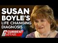 The diagnosis that changed Susan Boyle's life | A Current Affair