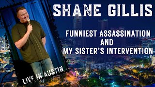 Shane Gillis | Funniest Assassination & My Sister's Intervention | Live in Austin (part three)