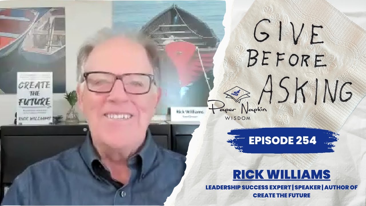 The Secret to Leadership Influence: Rick Williams on Why You Must Give Before Asking