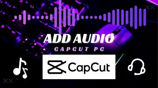 How to Add Audio on CapCut for PC
