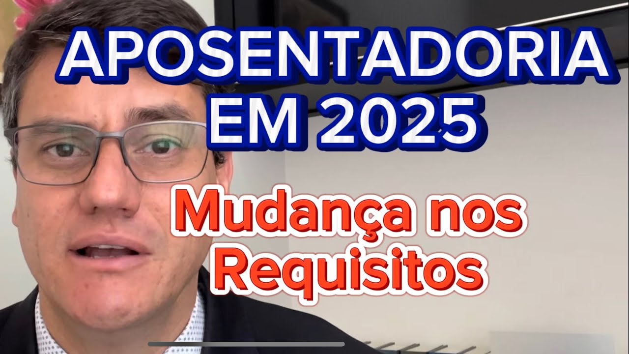 MUDANÇA NAS APOSENTADORIAS EM 2025 - NOVOS REQUISITOS