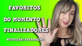 💚FINALIZADORES NUTRITIVOS E REPARADORES FAVORITOS DO MOMENTO