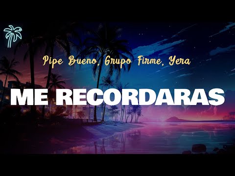 Pipe Bueno, Grupo Firme, Yera - ME RECORDARAS (letra)