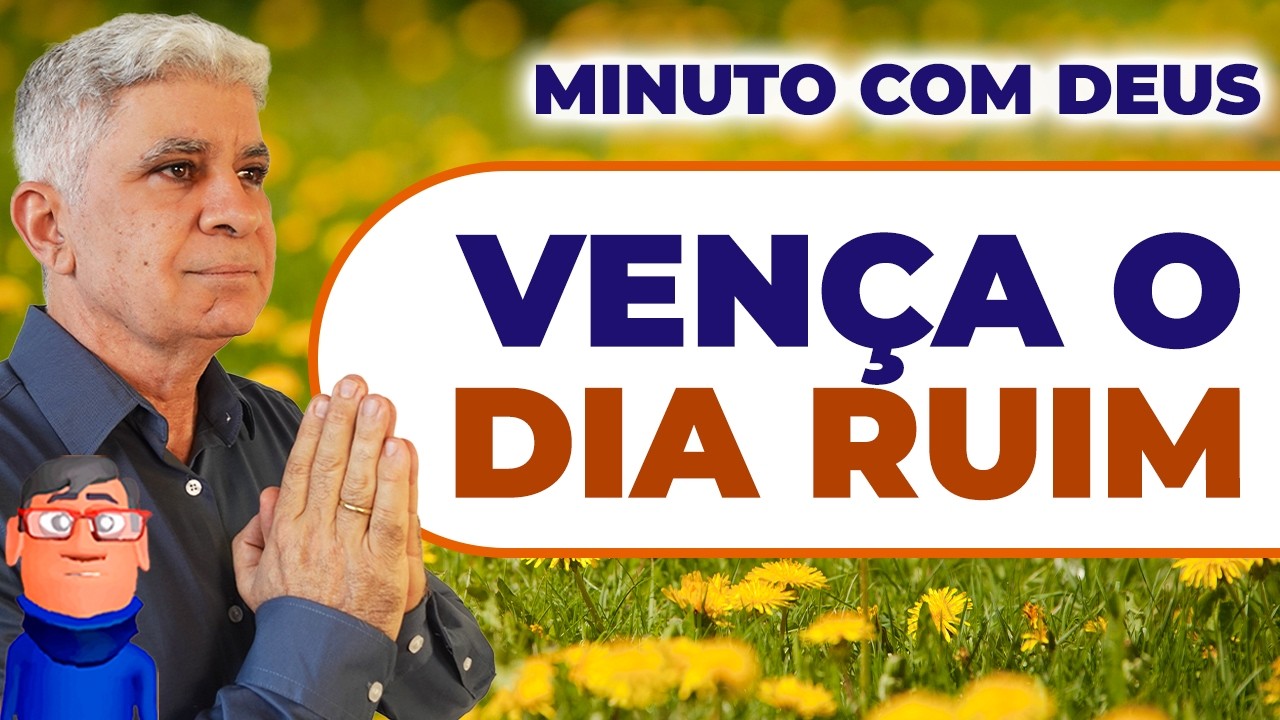 VENÇA O DIA RUIM - Minuto com Deus de Hoje