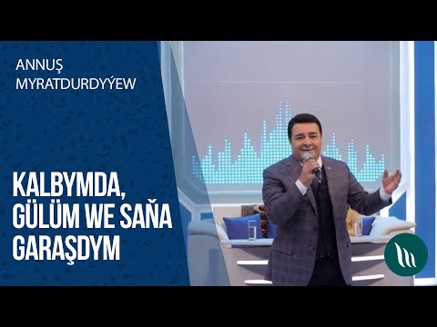 Annush Myratdurdyyew - Kalbymda,Gulum, Sana garashdym | 2020