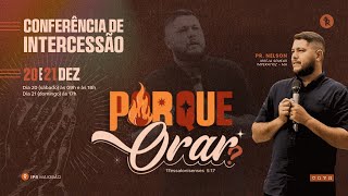 CONFERÊNCIA DE INTERCESSÃO | PORQUE ORAR? | PR. NELSON | 21/12/2025