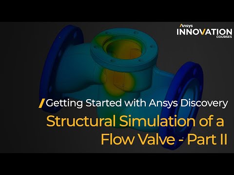 Structural Simulation of a Flow Valve Using Ansys Discovery — Part 2