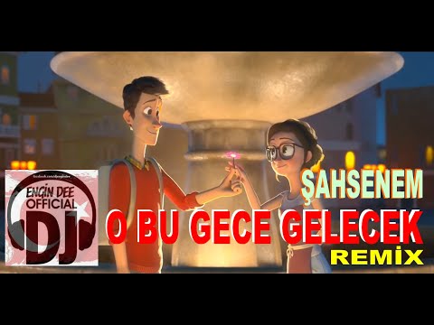 Şahsenem ft. Dj Engin Dee - O Bu Gece Gelecek / Remix